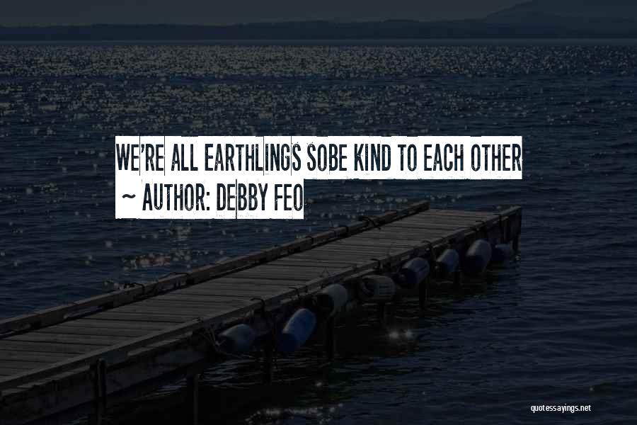 Earthlings Quotes By Debby Feo