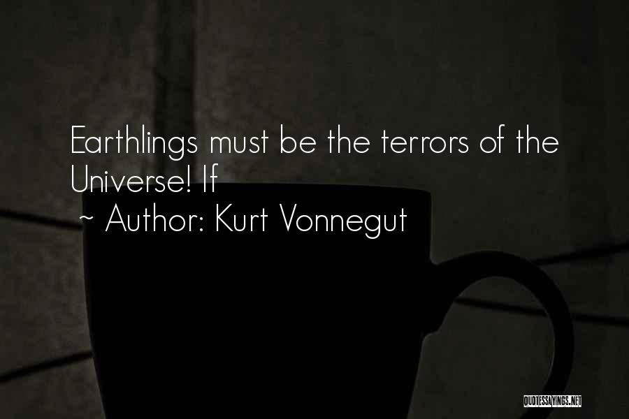 Earthlings Quotes By Kurt Vonnegut