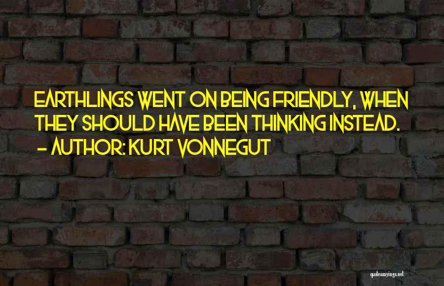 Earthlings Quotes By Kurt Vonnegut