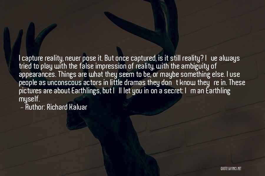 Earthlings Quotes By Richard Kalvar