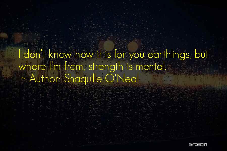 Earthlings Quotes By Shaquille O'Neal