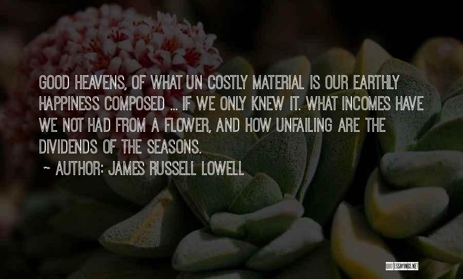 Earthly Material Quotes By James Russell Lowell