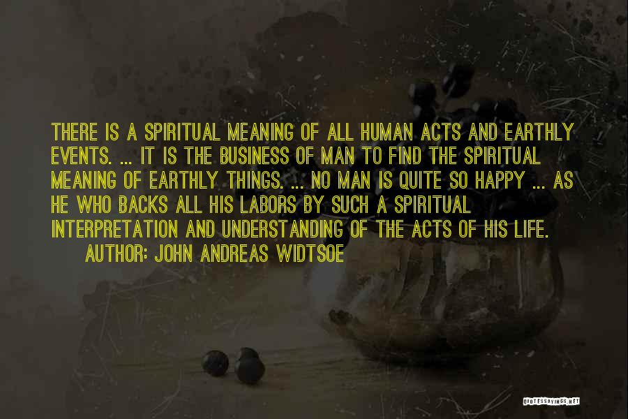 Earthly Things Quotes By John Andreas Widtsoe