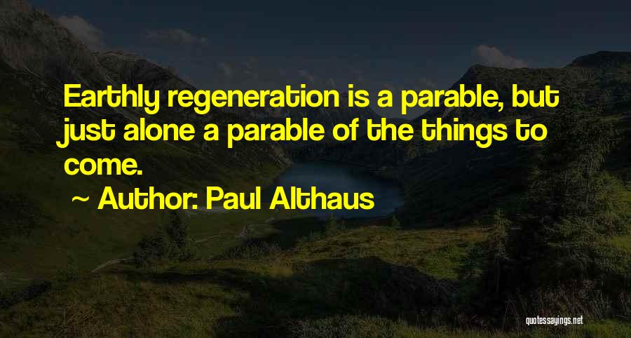 Earthly Things Quotes By Paul Althaus
