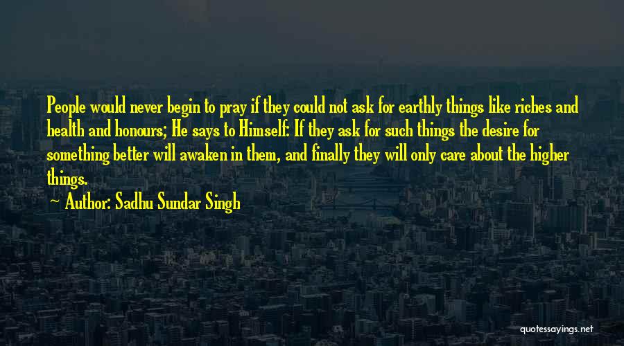 Earthly Things Quotes By Sadhu Sundar Singh