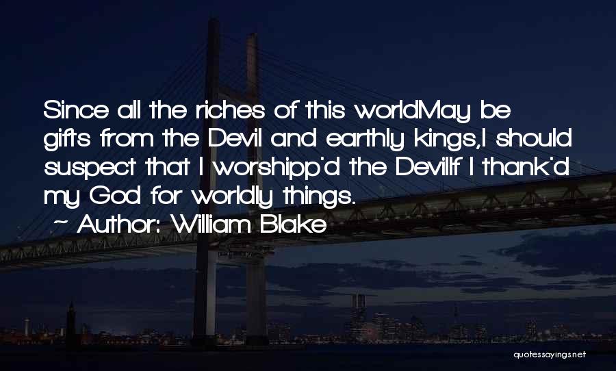 Earthly Things Quotes By William Blake