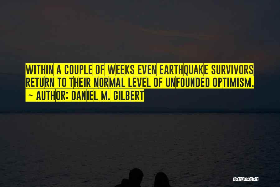 Earthquake Quotes By Daniel M. Gilbert