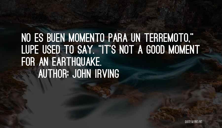 Earthquake Quotes By John Irving