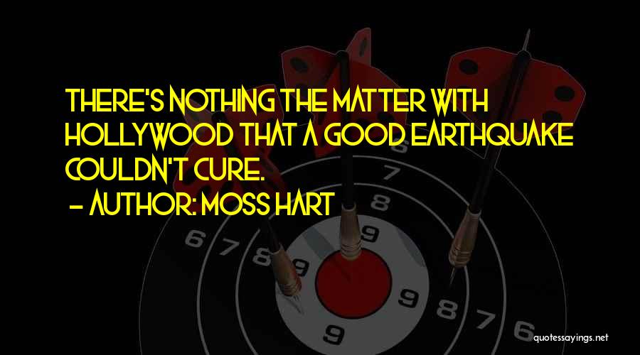 Earthquake Quotes By Moss Hart