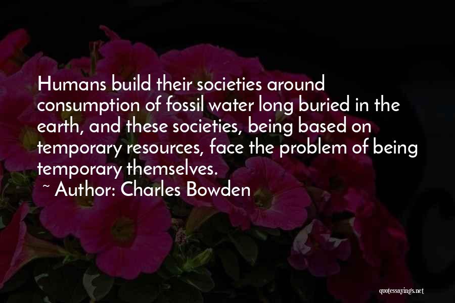 Earth's Resources Quotes By Charles Bowden