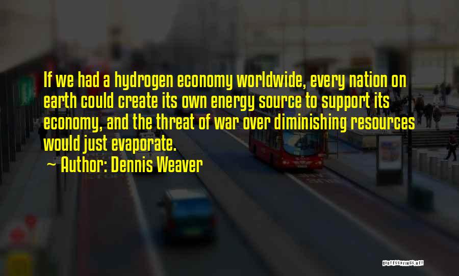 Earth's Resources Quotes By Dennis Weaver