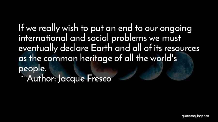 Earth's Resources Quotes By Jacque Fresco