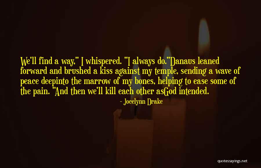 Ease My Pain Quotes By Jocelynn Drake Ease My Pain Quotes By Jocelynn Drake