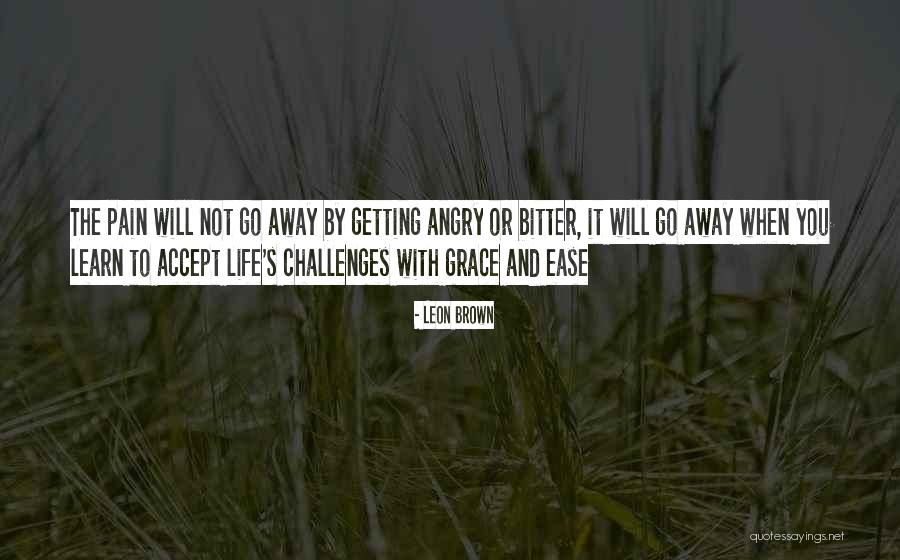 Ease Pain Quotes By Leon Brown Ease Pain Quotes By Leon Brown