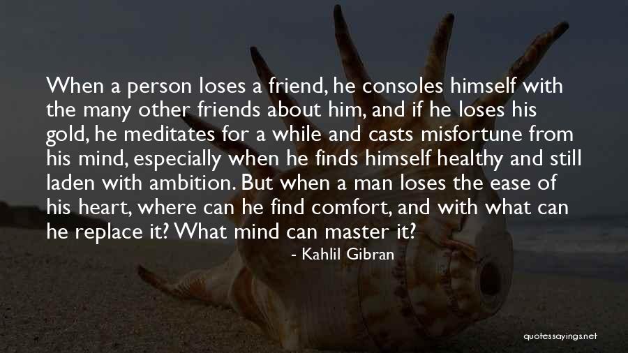 Ease The Mind Quotes By Kahlil Gibran