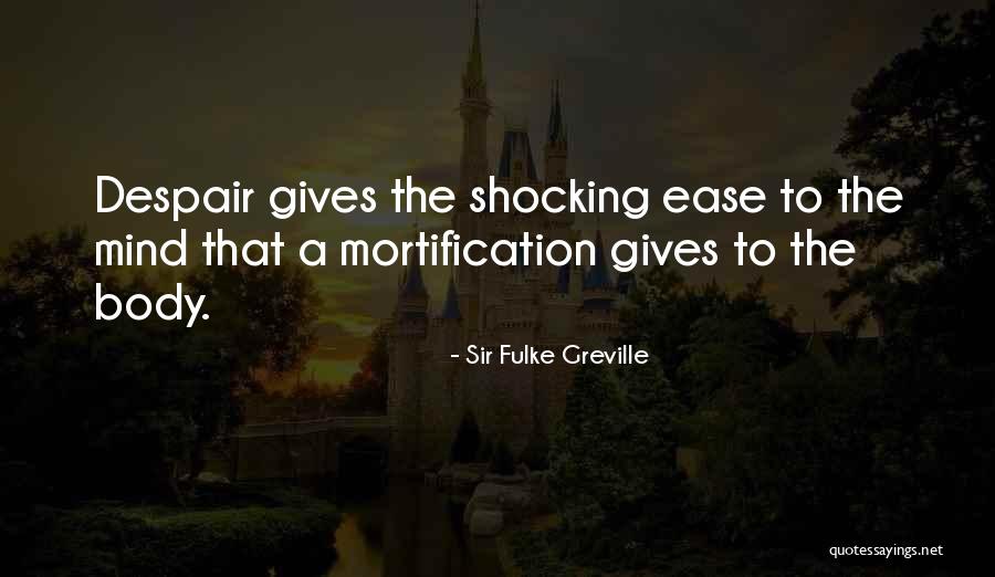 Ease The Mind Quotes By Sir Fulke Greville