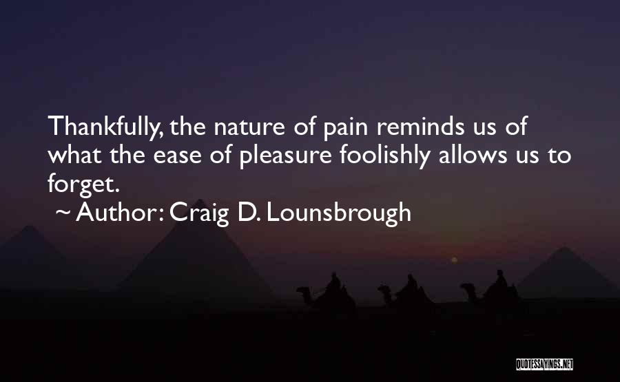 Ease Your Pain Quotes By Craig D. Lounsbrough