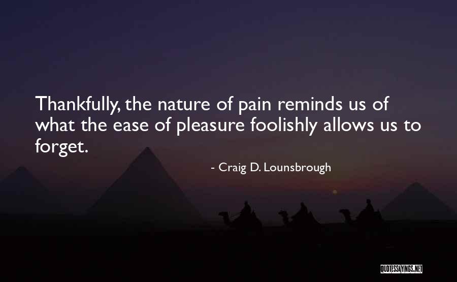 Ease Your Pain Quotes By Craig D. Lounsbrough