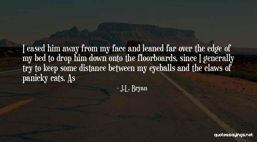 Eased Edge Quotes By J.L. Bryan Eased Edge Quotes By J.L. Bryan