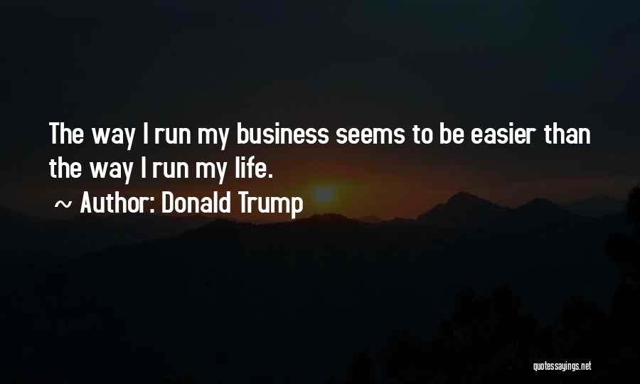 Easier Life Quotes By Donald Trump