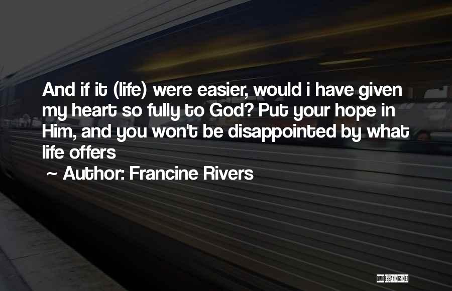 Easier Life Quotes By Francine Rivers