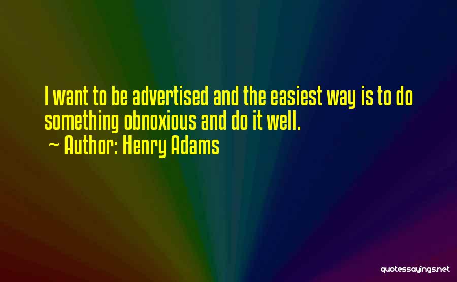 Easiest Way Quotes By Henry Adams