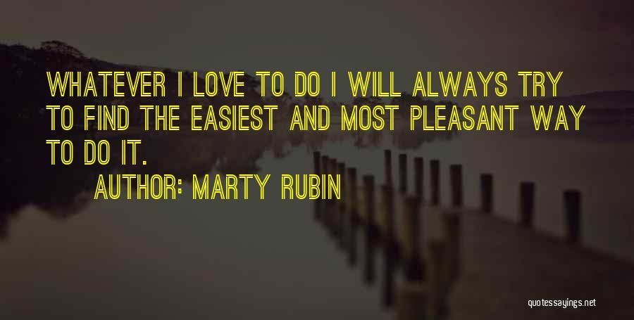 Easiest Way Quotes By Marty Rubin