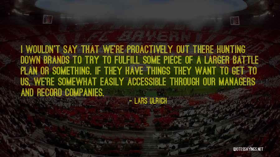 Easily Accessible Quotes By Lars Ulrich Easily Accessible Quotes By Lars Ulrich