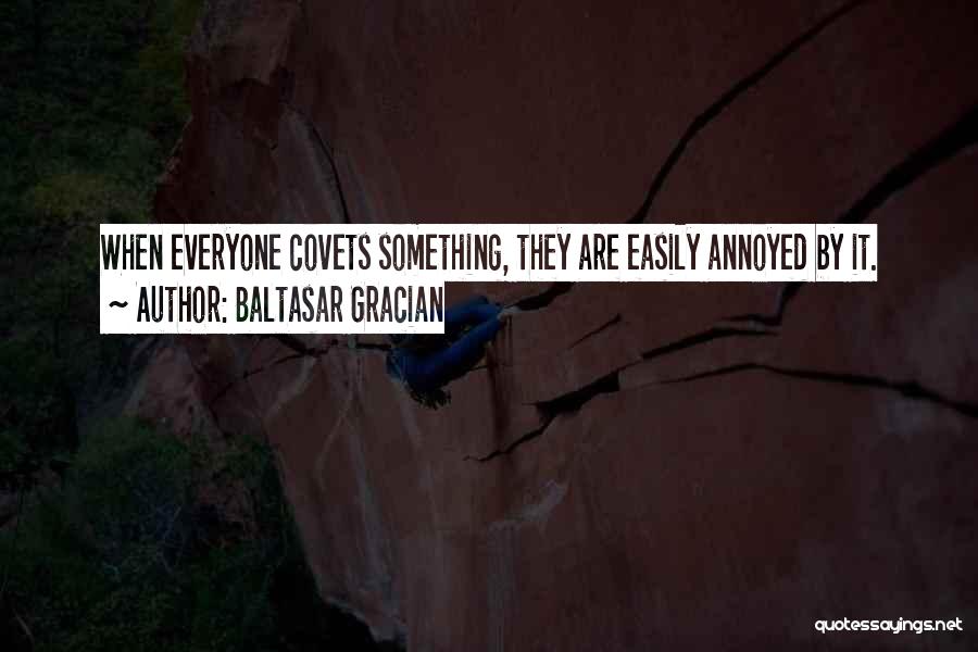 Easily Annoyed Quotes By Baltasar Gracian