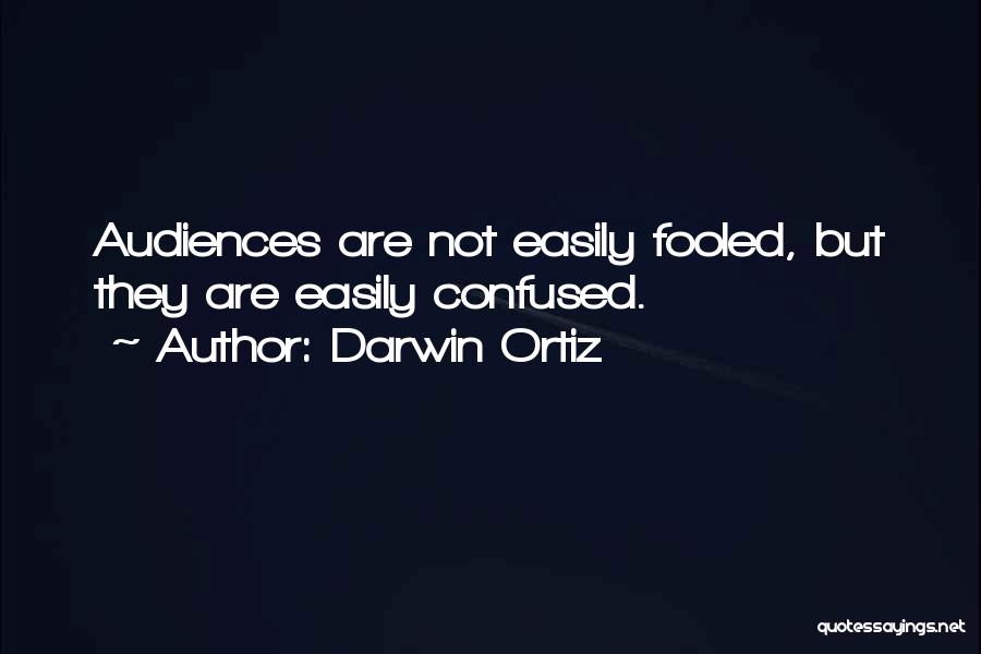 Easily Fooled Quotes By Darwin Ortiz