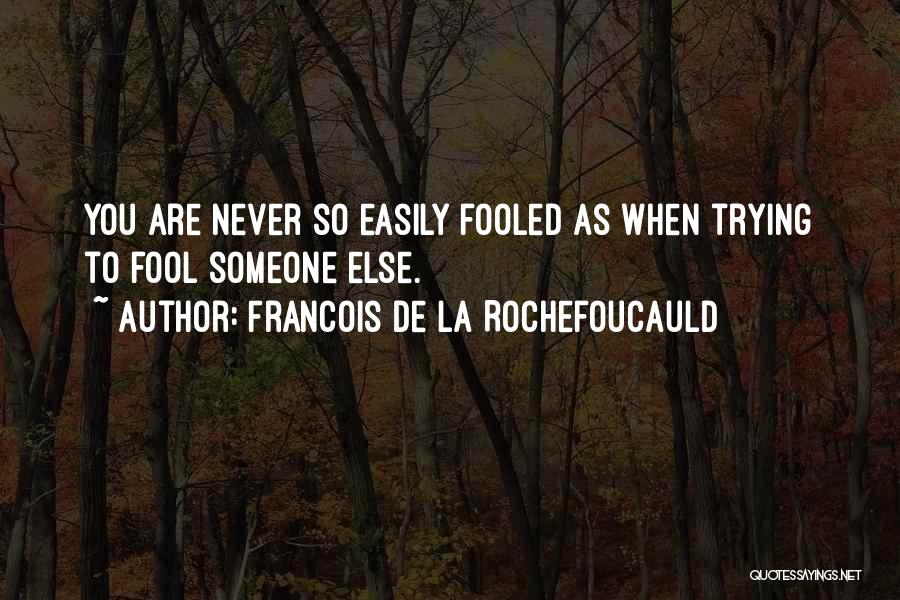 Easily Fooled Quotes By Francois De La Rochefoucauld