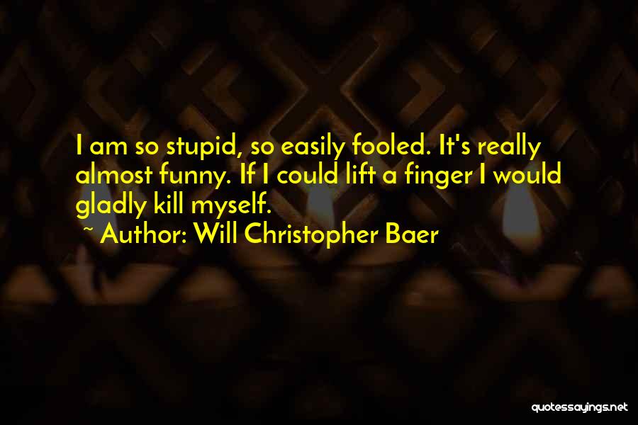 Easily Fooled Quotes By Will Christopher Baer