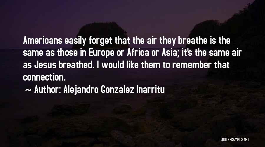 Easily Forget Quotes By Alejandro Gonzalez Inarritu