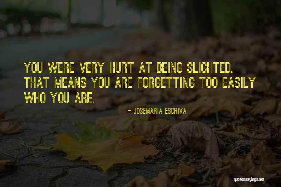 Easily Forgetting Someone Quotes By Josemaria Escriva Easily Forgetting Someone Quotes By Josemaria Escriva