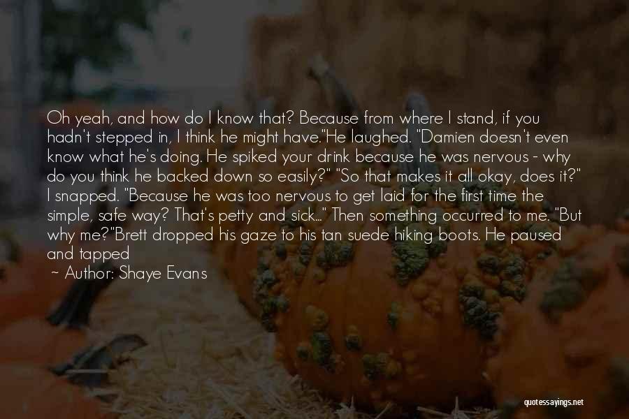 Easily Hurt Quotes By Shaye Evans