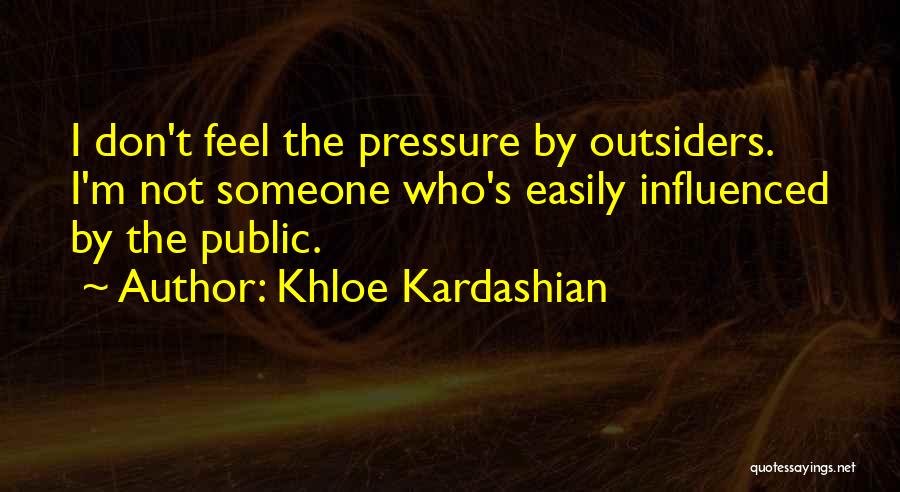 Easily Influenced By Others Quotes By Khloe Kardashian