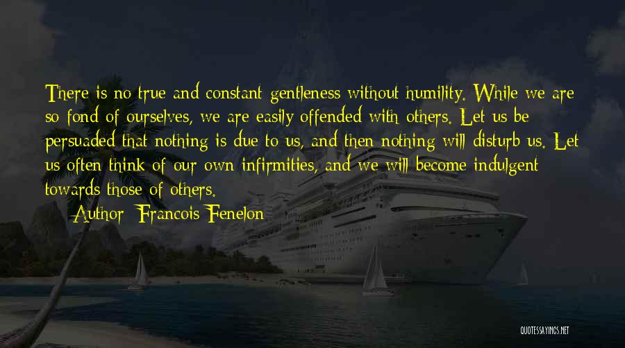 Easily Offended Quotes By Francois Fenelon