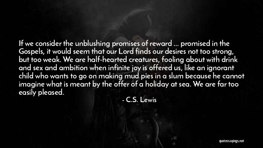 Easily Pleased Quotes By C.S. Lewis