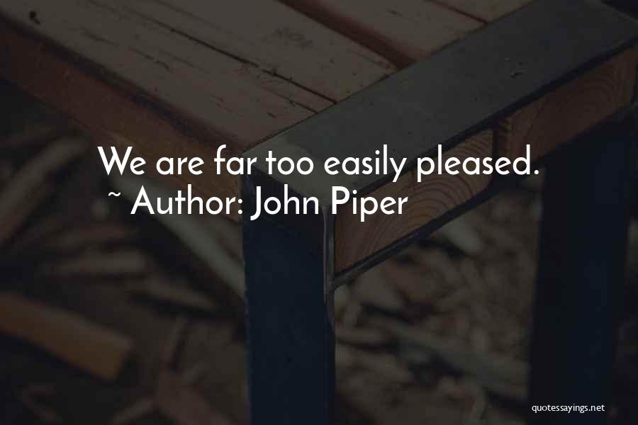 Easily Pleased Quotes By John Piper