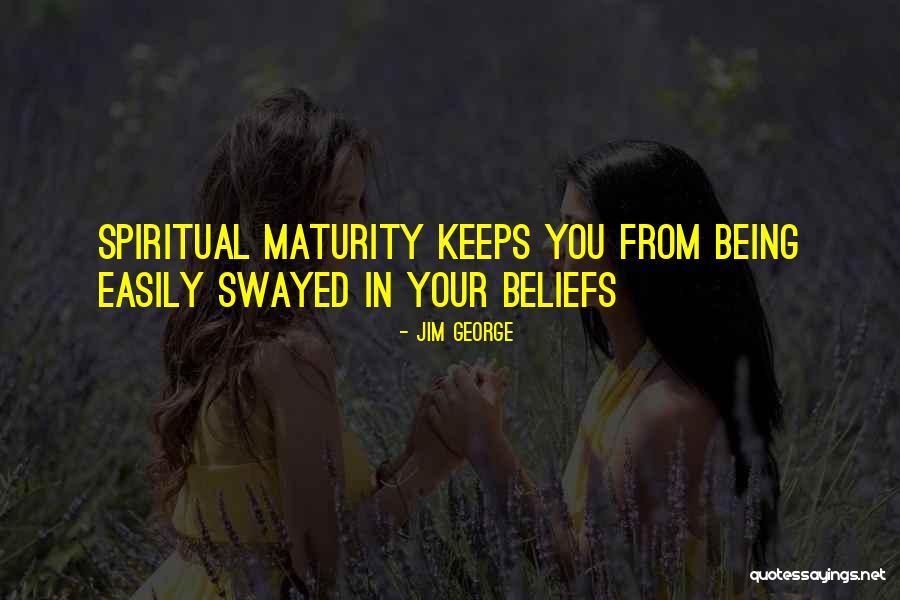 Easily Swayed Quotes By Jim George Easily Swayed Quotes By Jim George