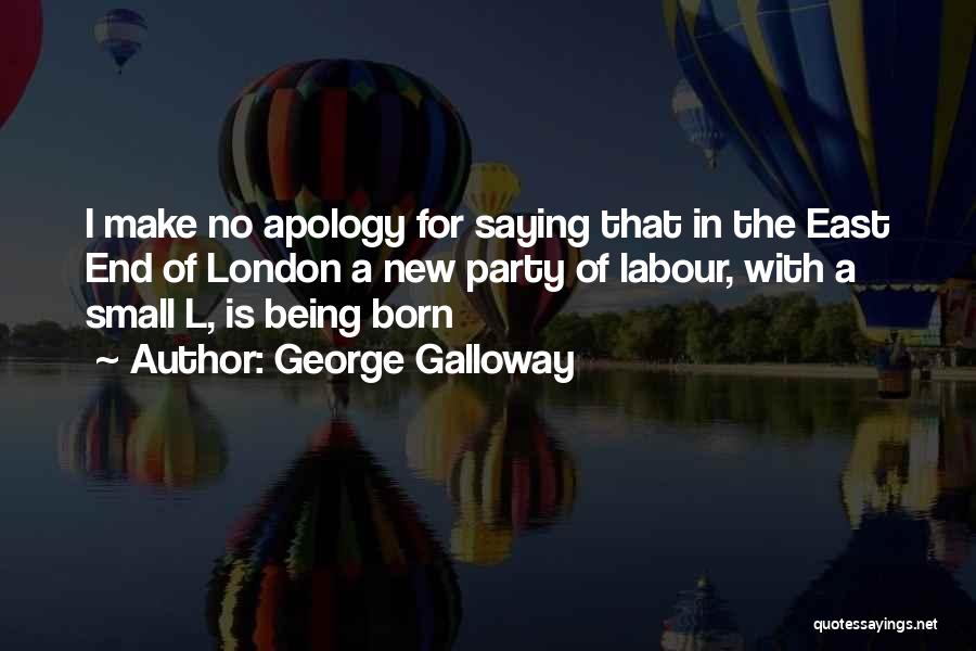 East End Quotes By George Galloway