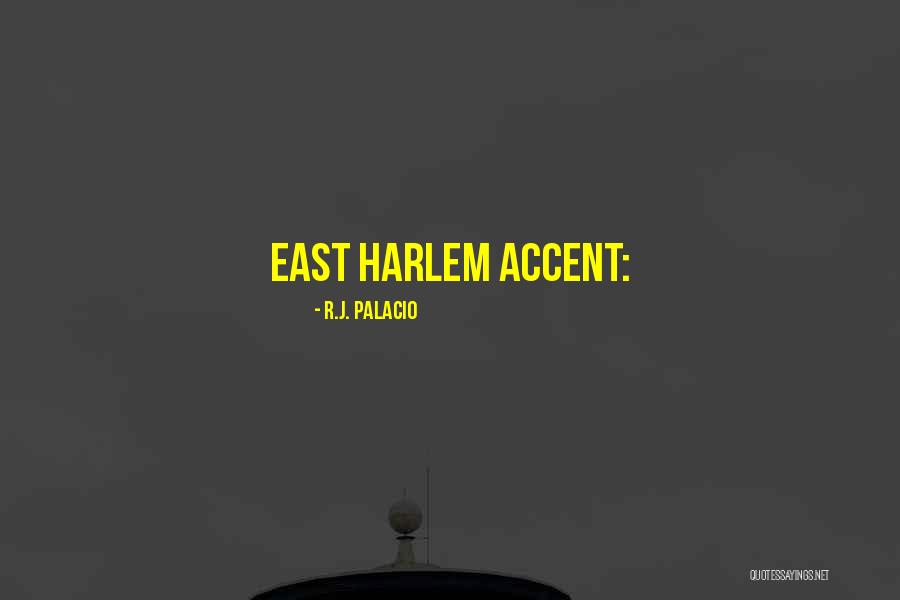 East Harlem Quotes By R.J. Palacio East Harlem Quotes By R.J. Palacio