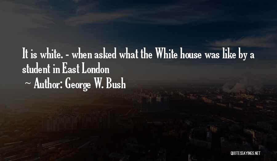 East London Quotes By George W. Bush