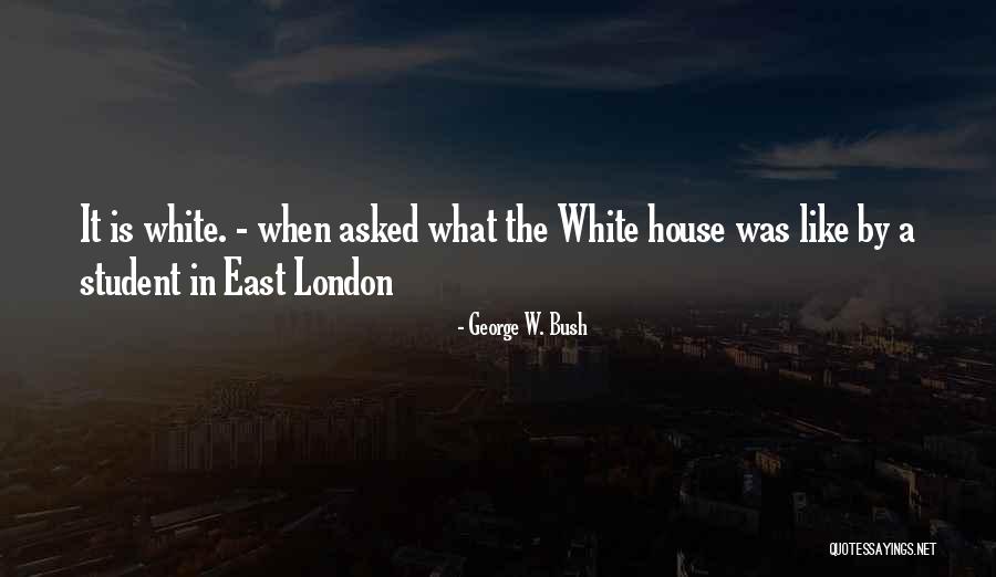 East London Quotes By George W. Bush