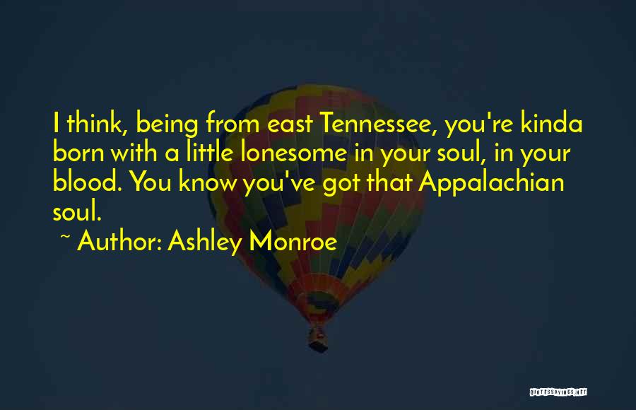 East Tennessee Quotes By Ashley Monroe