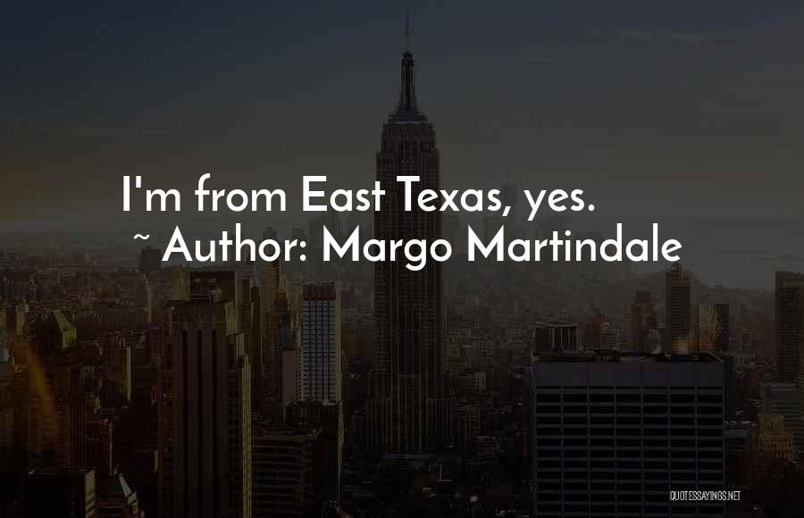 East Texas Quotes By Margo Martindale