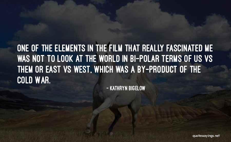 East To West Quotes By Kathryn Bigelow East To West Quotes By Kathryn Bigelow