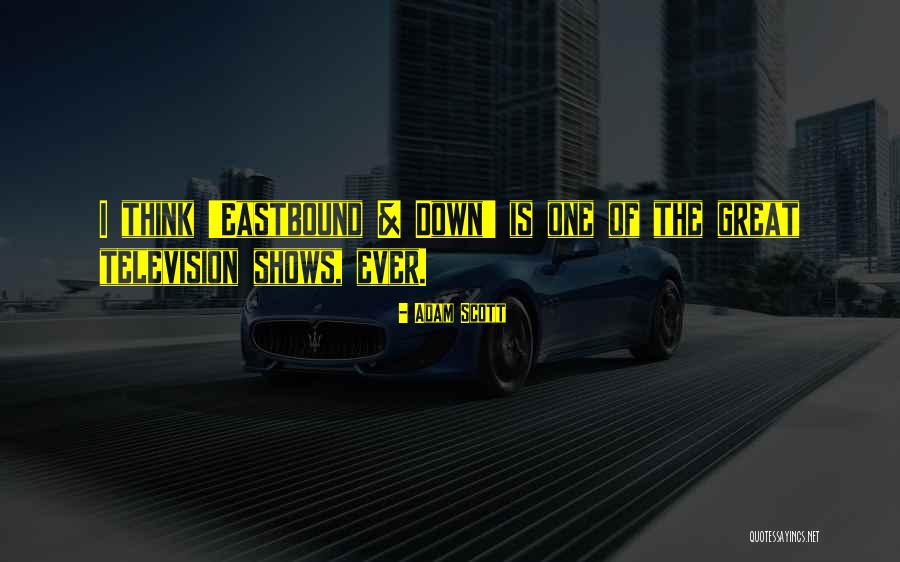 Eastbound And Down Quotes By Adam Scott Eastbound And Down Quotes By Adam Scott
