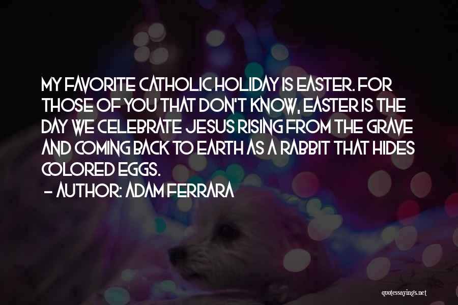 Easter And Jesus Quotes By Adam Ferrara