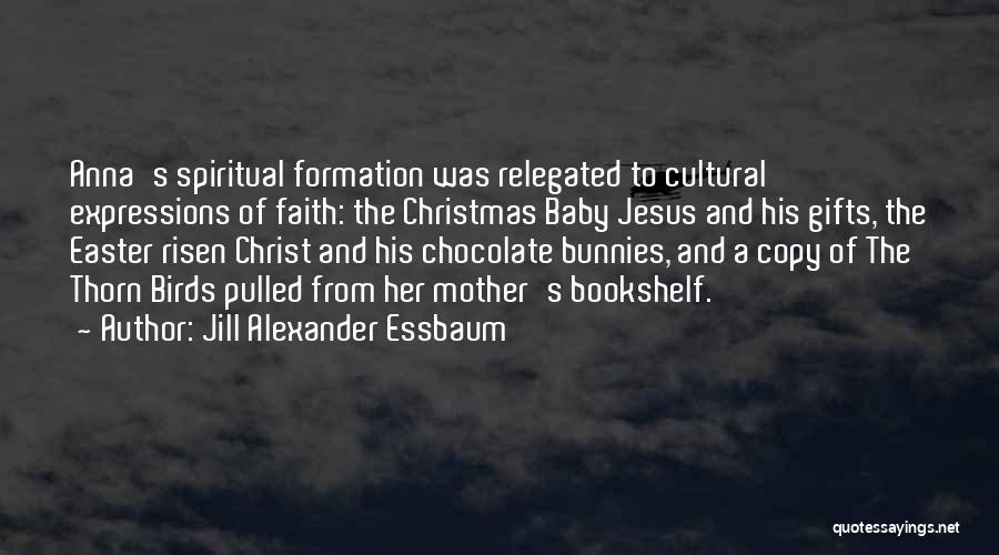 Easter And Jesus Quotes By Jill Alexander Essbaum
